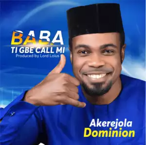 Akerejola Dominion - Baba Ti Gbe Ca Mi